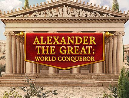 Alexander The Great World Conqueror LeoVegas